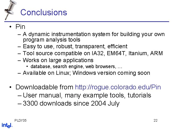 Conclusions • Pin – A dynamic instrumentation system for building your own program analysis