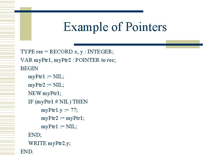 Example of Pointers TYPE rec = RECORD x, y : INTEGER; VAR my. Ptr