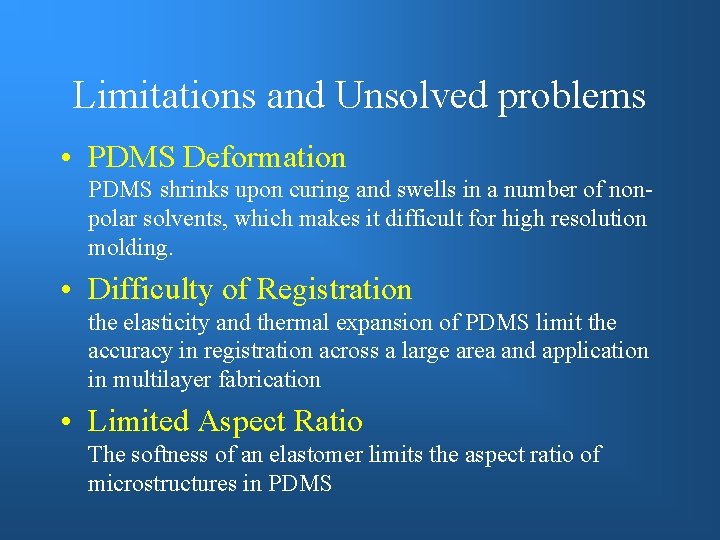 Limitations and Unsolved problems • PDMS Deformation PDMS shrinks upon curing and swells in