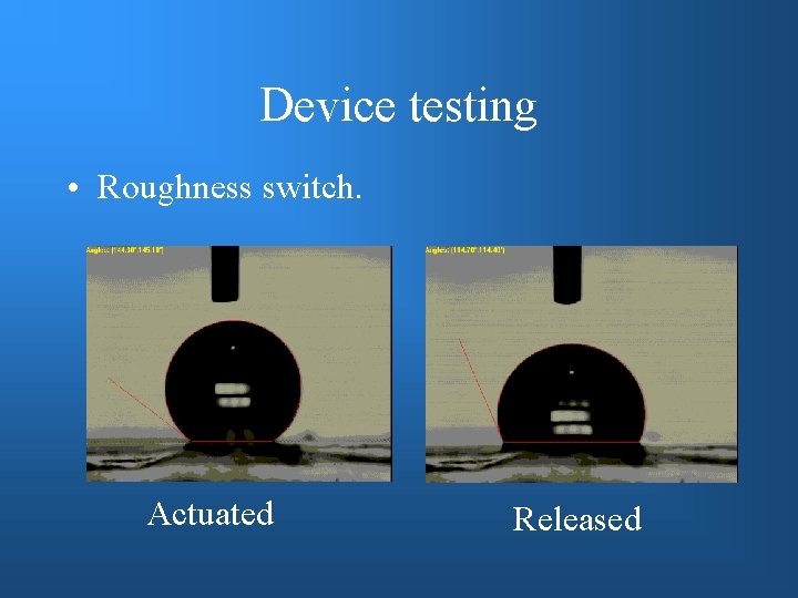 Device testing • Roughness switch. Actuated Released 