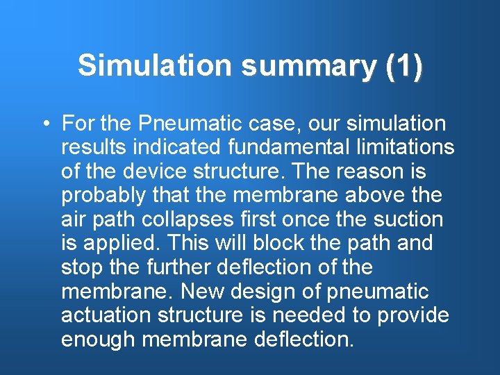Simulation summary (1) • For the Pneumatic case, our simulation results indicated fundamental limitations