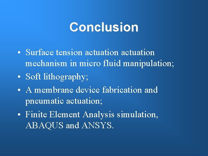 Conclusion • Surface tension actuation mechanism in micro fluid manipulation; • Soft lithography; •
