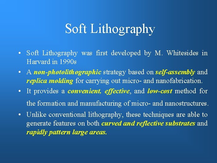 Soft Lithography • Soft Lithography was first developed by M. Whitesides in Harvard in