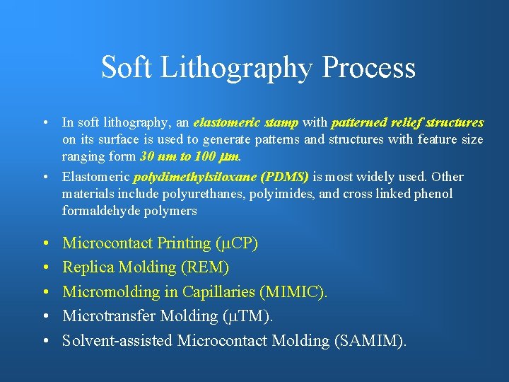 Soft Lithography Process • In soft lithography, an elastomeric stamp with patterned relief structures