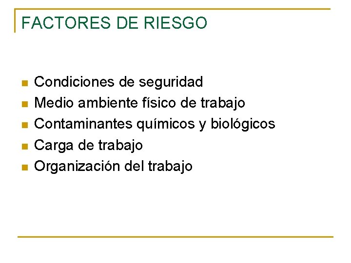 FACTORES DE RIESGO n n n Condiciones de seguridad Medio ambiente físico de trabajo