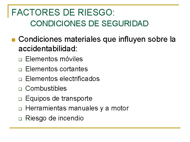 FACTORES DE RIESGO: CONDICIONES DE SEGURIDAD n Condiciones materiales que influyen sobre la accidentabilidad: