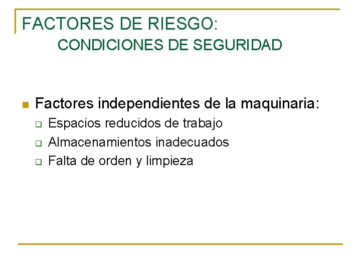 FACTORES DE RIESGO: CONDICIONES DE SEGURIDAD n Factores independientes de la maquinaria: q q