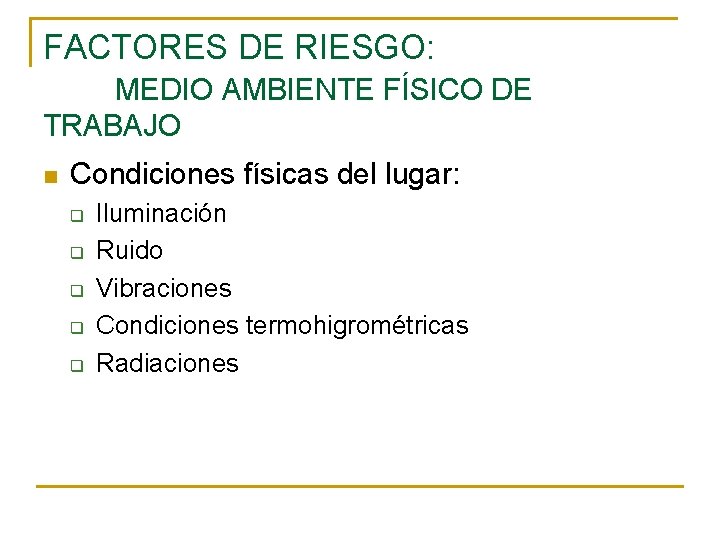 FACTORES DE RIESGO: MEDIO AMBIENTE FÍSICO DE TRABAJO n Condiciones físicas del lugar: q