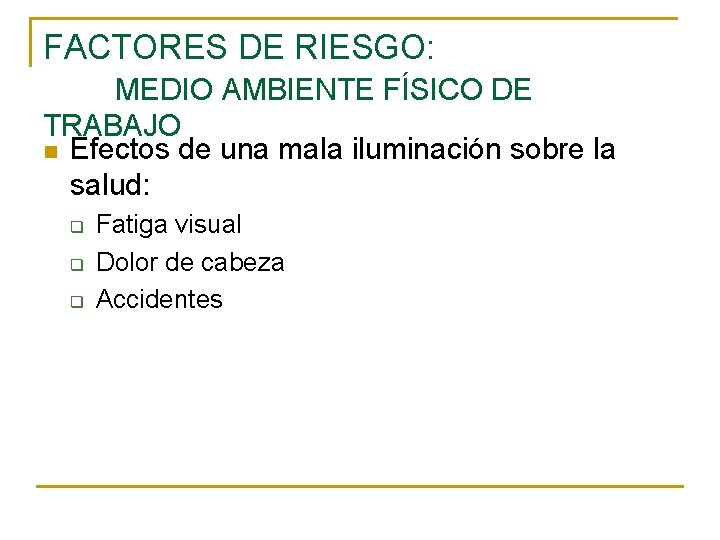 FACTORES DE RIESGO: MEDIO AMBIENTE FÍSICO DE TRABAJO n Efectos de una mala iluminación