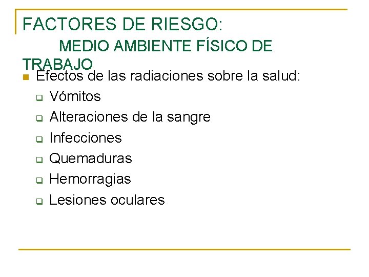 FACTORES DE RIESGO: MEDIO AMBIENTE FÍSICO DE TRABAJO n Efectos de las radiaciones sobre