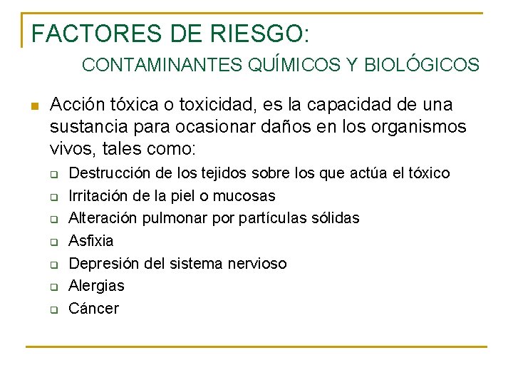 FACTORES DE RIESGO: CONTAMINANTES QUÍMICOS Y BIOLÓGICOS n Acción tóxica o toxicidad, es la