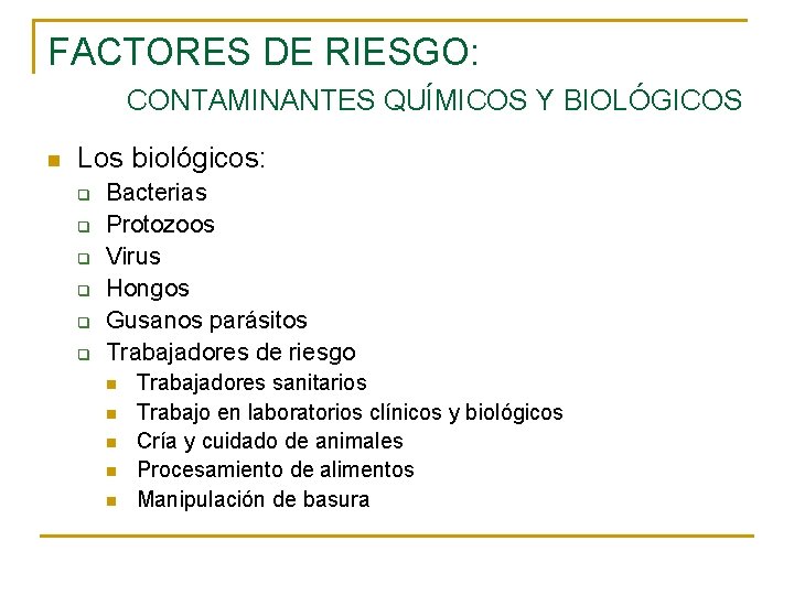 FACTORES DE RIESGO: CONTAMINANTES QUÍMICOS Y BIOLÓGICOS n Los biológicos: q q q Bacterias