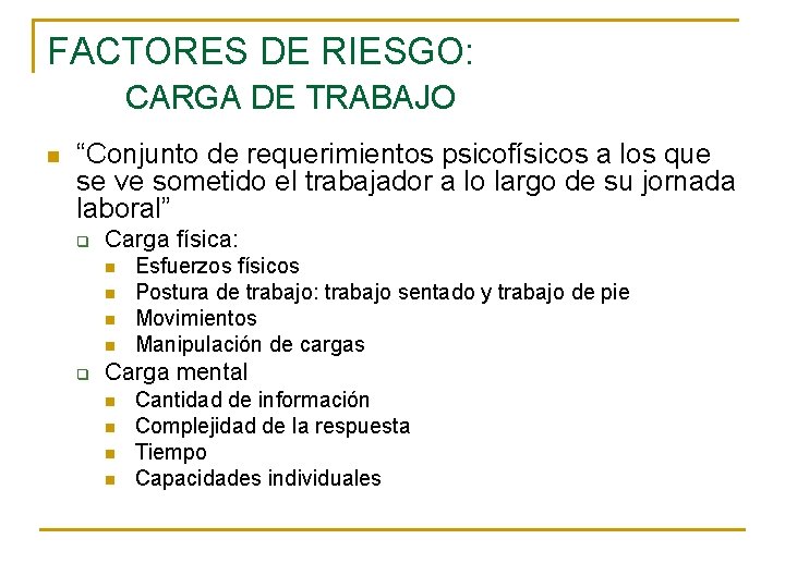 FACTORES DE RIESGO: CARGA DE TRABAJO n “Conjunto de requerimientos psicofísicos a los que