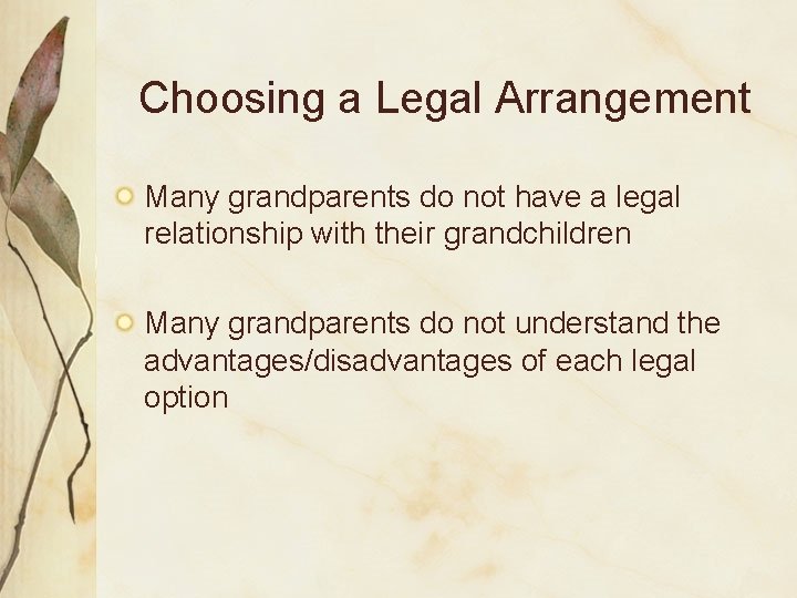 Choosing a Legal Arrangement Many grandparents do not have a legal relationship with their