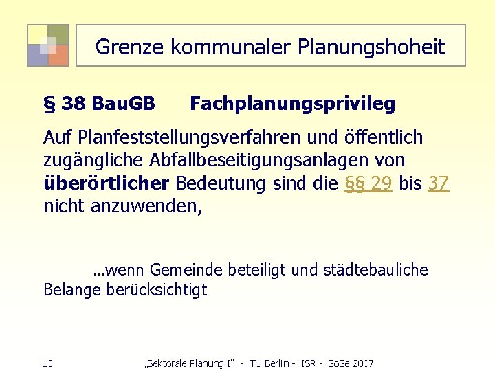 Grenze kommunaler Planungshoheit § 38 Bau. GB Fachplanungsprivileg Auf Planfeststellungsverfahren und öffentlich zugängliche Abfallbeseitigungsanlagen