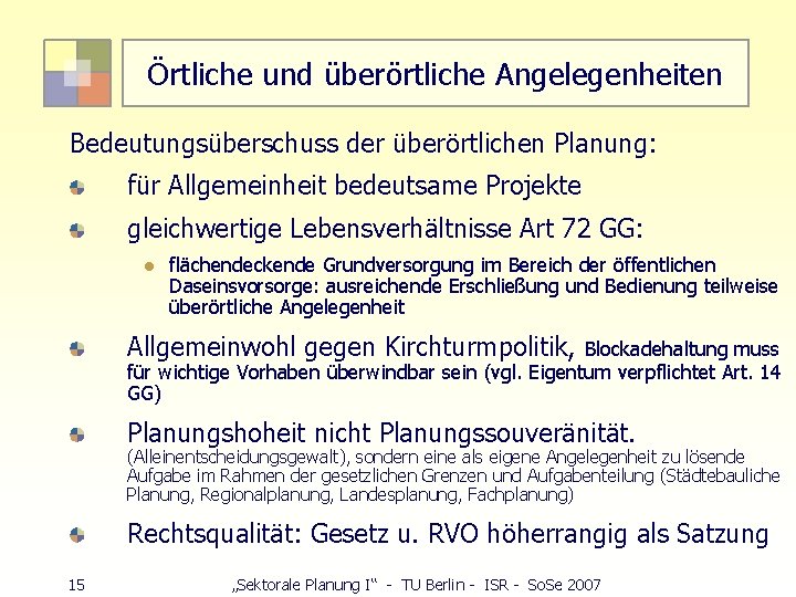 Örtliche und überörtliche Angelegenheiten Bedeutungsüberschuss der überörtlichen Planung: für Allgemeinheit bedeutsame Projekte gleichwertige Lebensverhältnisse