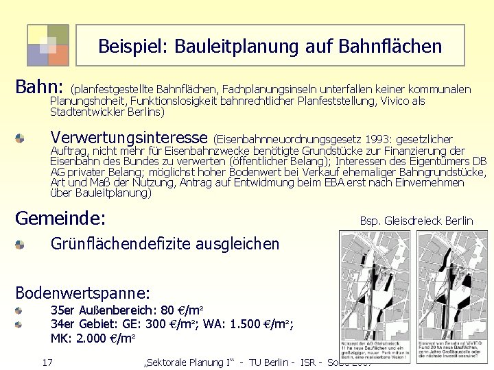 Beispiel: Bauleitplanung auf Bahnflächen Bahn: (planfestgestellte Bahnflächen, Fachplanungsinseln unterfallen keiner kommunalen Planungshoheit, Funktionslosigkeit bahnrechtlicher
