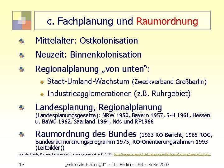 c. Fachplanung und Raumordnung Mittelalter: Ostkolonisation Neuzeit: Binnenkolonisation Regionalplanung „von unten“: l Stadt-Umland-Wachstum (Zweckverband