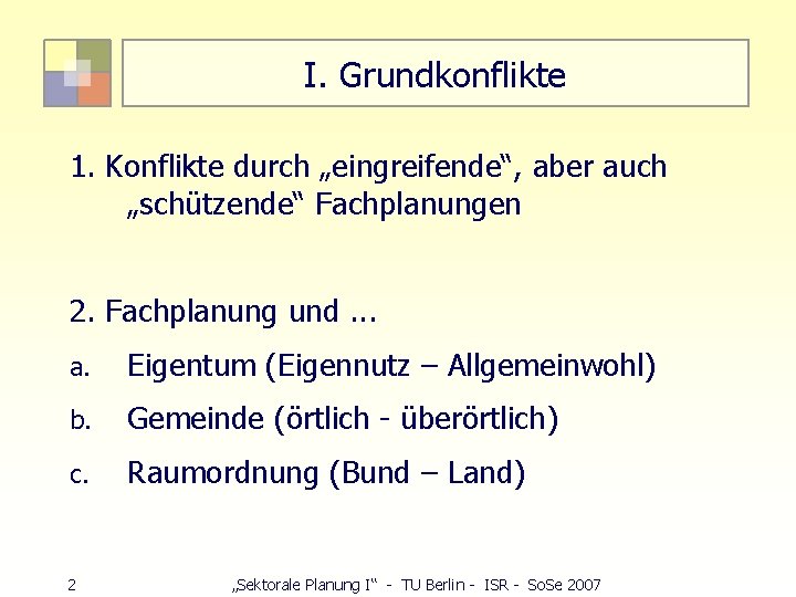 I. Grundkonflikte 1. Konflikte durch „eingreifende“, aber auch „schützende“ Fachplanungen 2. Fachplanung und. .