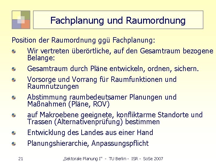 Fachplanung und Raumordnung Position der Raumordnung ggü Fachplanung: Wir vertreten überörtliche, auf den Gesamtraum