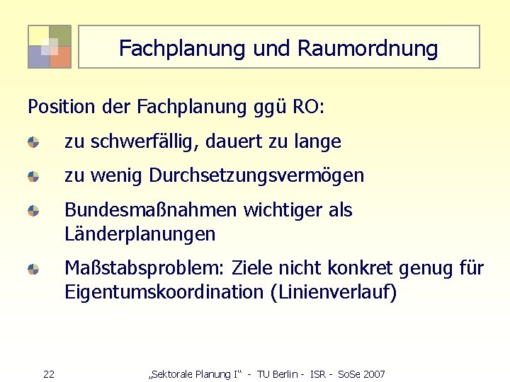 Fachplanung und Raumordnung Position der Fachplanung ggü RO: zu schwerfällig, dauert zu lange zu