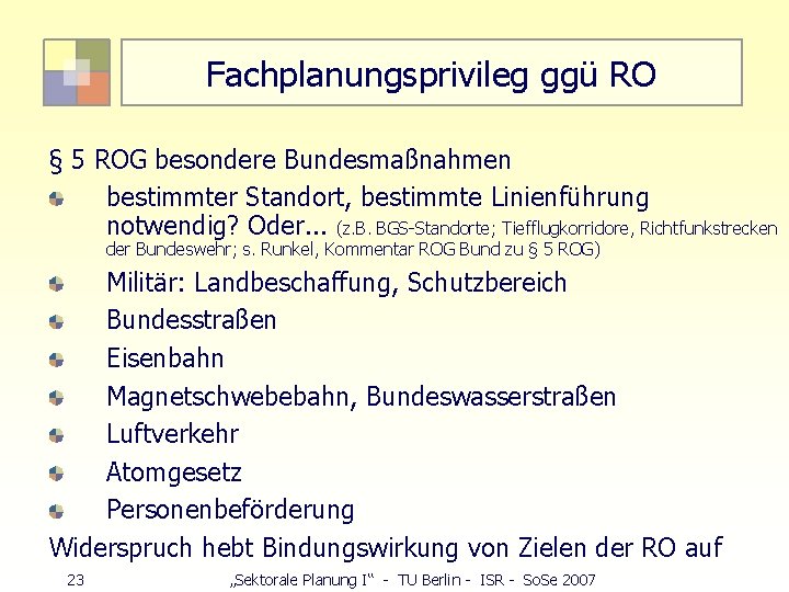 Fachplanungsprivileg ggü RO § 5 ROG besondere Bundesmaßnahmen bestimmter Standort, bestimmte Linienführung notwendig? Oder.