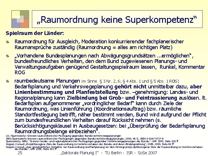 „Raumordnung keine Superkompetenz“ Spielraum der Länder: Raumordnung für Ausgleich, Moderation konkurrierender fachplanerischer Raumansprüche zuständig