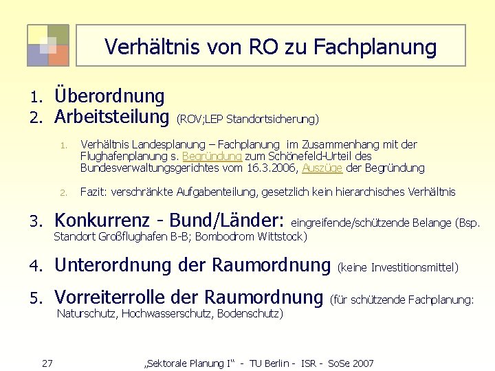 Verhältnis von RO zu Fachplanung 1. 2. Überordnung Arbeitsteilung (ROV; LEP Standortsicherung) 1. Verhältnis