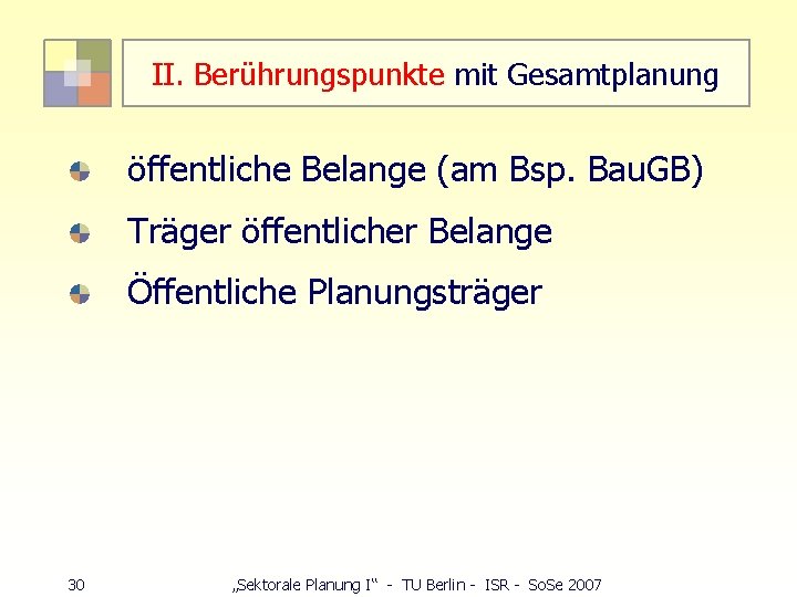 II. Berührungspunkte mit Gesamtplanung öffentliche Belange (am Bsp. Bau. GB) Träger öffentlicher Belange Öffentliche