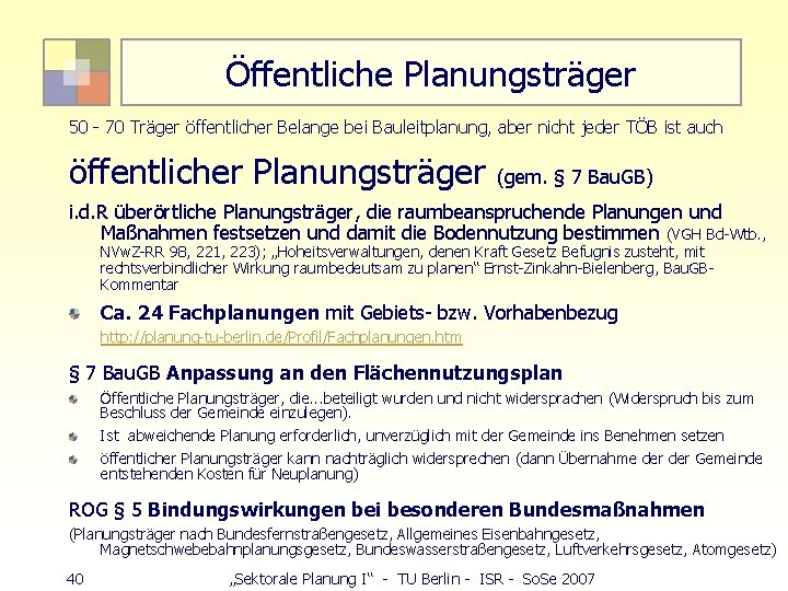 Öffentliche Planungsträger 50 - 70 Träger öffentlicher Belange bei Bauleitplanung, aber nicht jeder TÖB