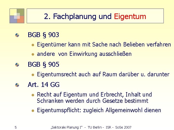 2. Fachplanung und Eigentum BGB § 903 l Eigentümer kann mit Sache nach Belieben