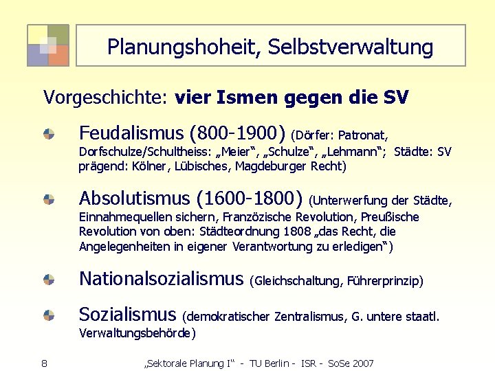 Planungshoheit, Selbstverwaltung Vorgeschichte: vier Ismen gegen die SV Feudalismus (800 -1900) (Dörfer: Patronat, Dorfschulze/Schultheiss: