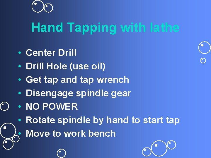 Hand Tapping with lathe • • Center Drill Hole (use oil) Get tap and
