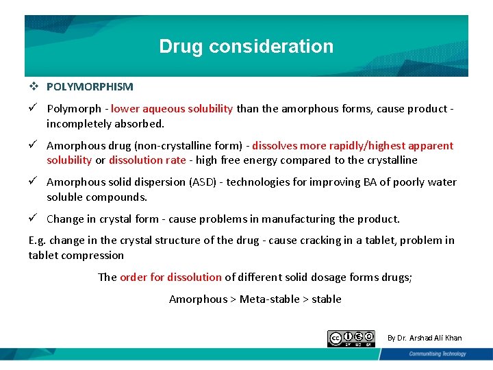 Drug consideration v POLYMORPHISM ü Polymorph - lower aqueous solubility than the amorphous forms,