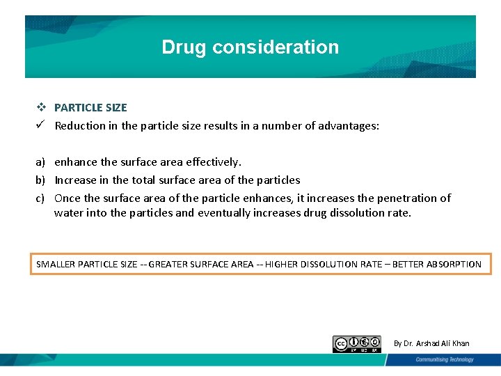 Drug consideration v PARTICLE SIZE ü Reduction in the particle size results in a