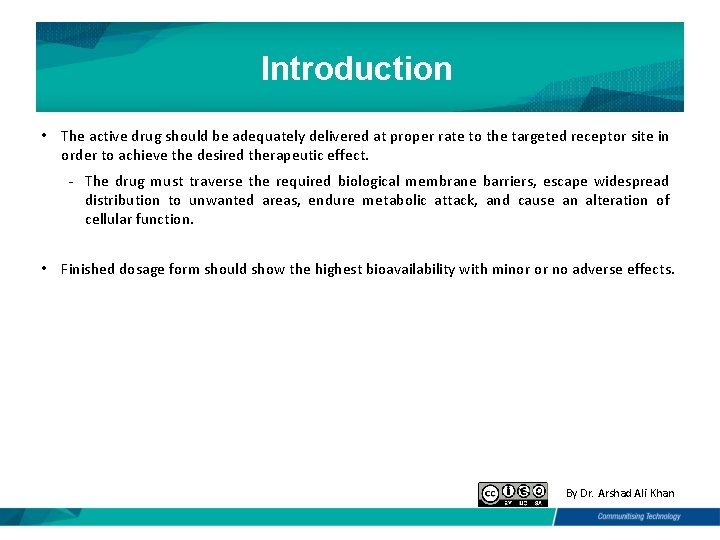 Introduction • The active drug should be adequately delivered at proper rate to the