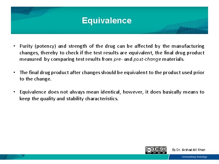 Equivalence • Purity (potency) and strength of the drug can be affected by the