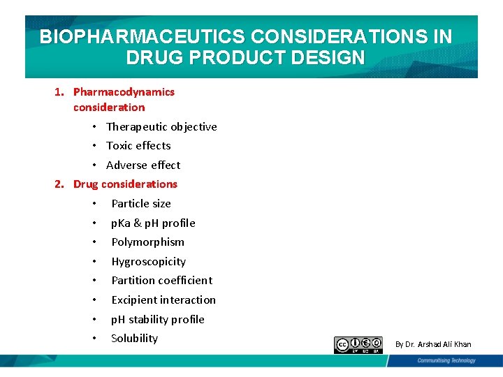 BIOPHARMACEUTICS CONSIDERATIONS IN DRUG PRODUCT DESIGN 1. Pharmacodynamics consideration • Therapeutic objective • Toxic