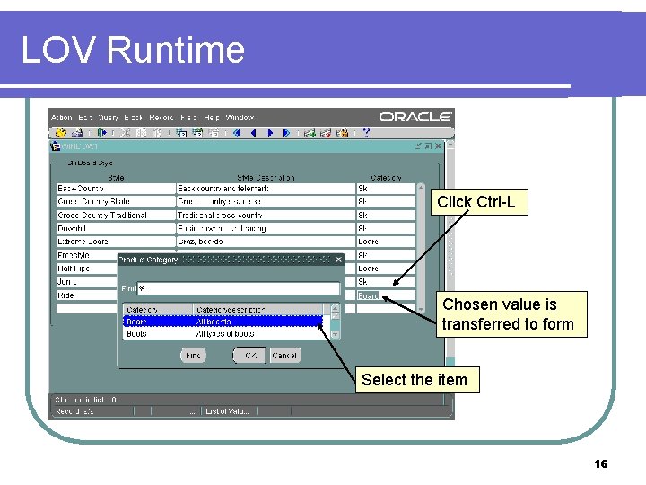 LOV Runtime Click Ctrl-L Chosen value is transferred to form Select the item 16