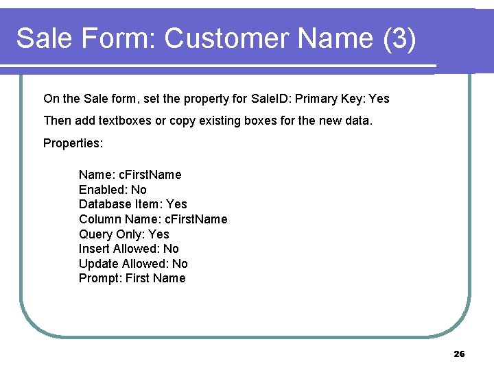 Sale Form: Customer Name (3) On the Sale form, set the property for Sale.