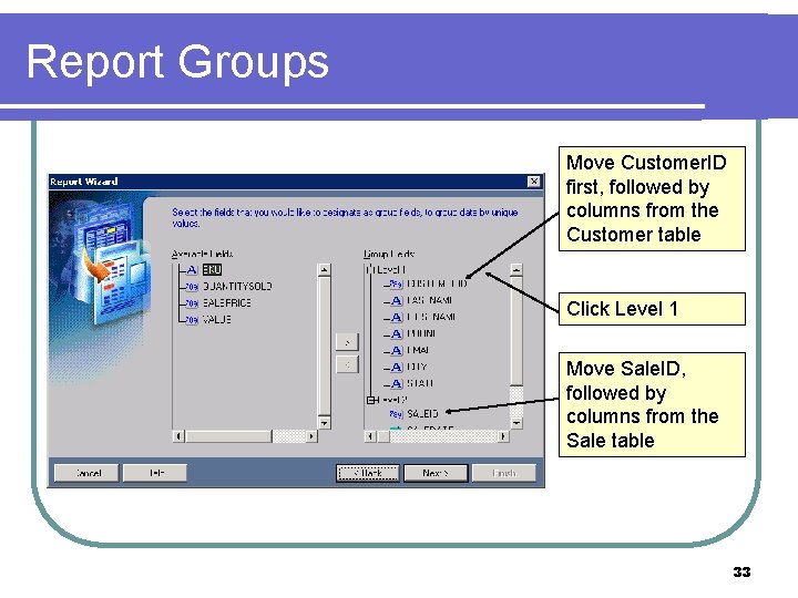 Report Groups Move Customer. ID first, followed by columns from the Customer table Click