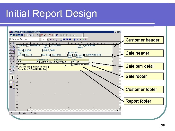 Initial Report Design Customer header Sale. Item detail Sale footer Customer footer Report footer