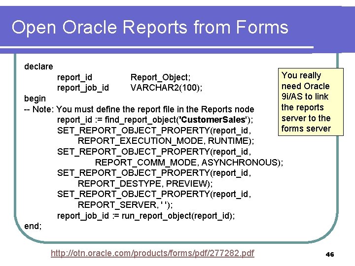 Open Oracle Reports from Forms declare report_id report_job_id Report_Object; VARCHAR 2(100); You really need