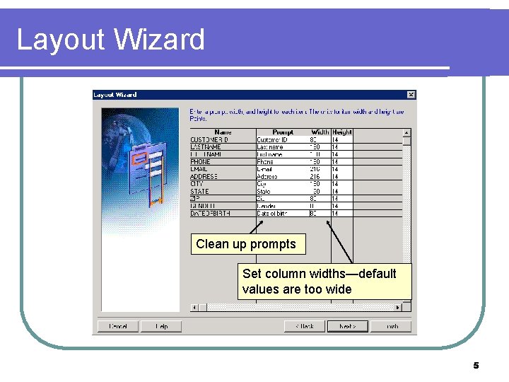Layout Wizard Clean up prompts Set column widths—default values are too wide 5 