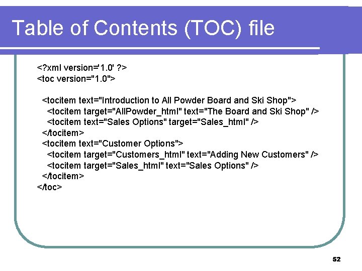 Table of Contents (TOC) file <? xml version='1. 0' ? > <toc version="1. 0">
