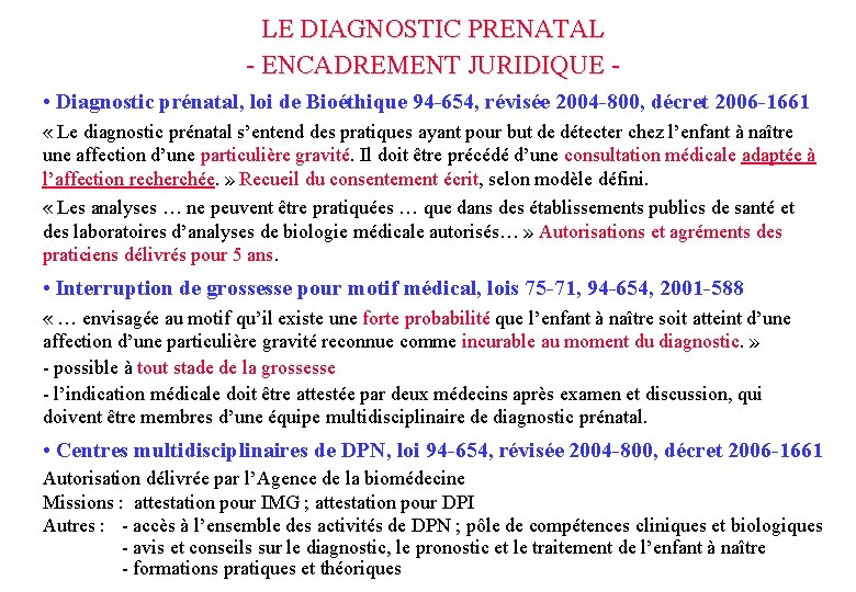 LE DIAGNOSTIC PRENATAL - ENCADREMENT JURIDIQUE • Diagnostic prénatal, loi de Bioéthique 94 -654,