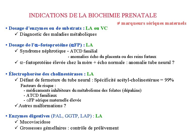 INDICATIONS DE LA BIOCHIMIE PRENATALE • Dosage d’enzymes ou de substrats : LA ou