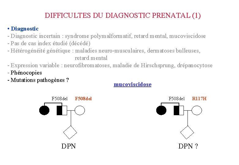 DIFFICULTES DU DIAGNOSTIC PRENATAL (1) • Diagnostic - Diagnostic incertain : syndrome polymalformatif, retard