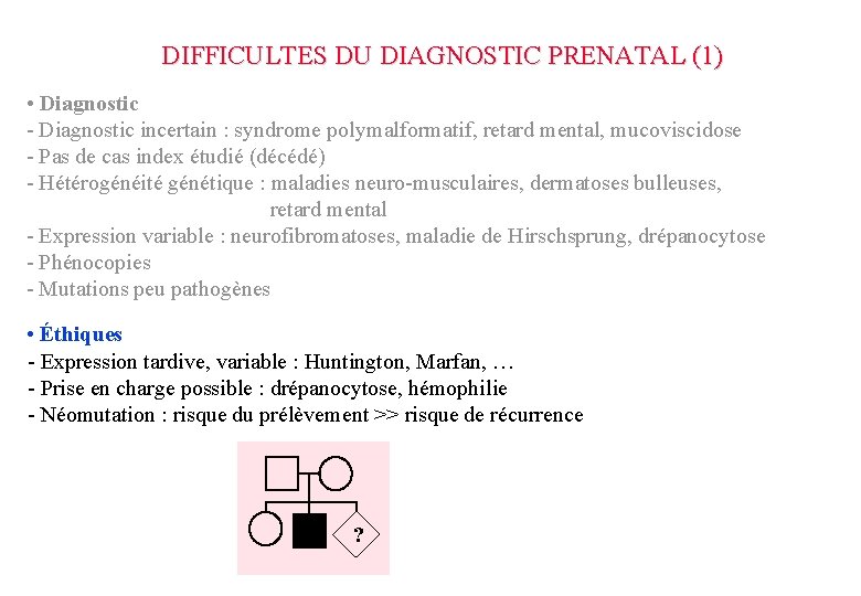 DIFFICULTES DU DIAGNOSTIC PRENATAL (1) • Diagnostic - Diagnostic incertain : syndrome polymalformatif, retard