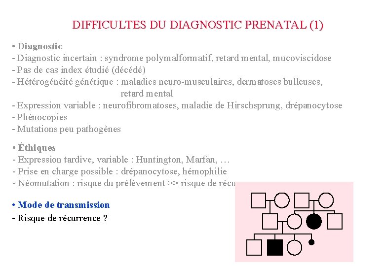 DIFFICULTES DU DIAGNOSTIC PRENATAL (1) • Diagnostic - Diagnostic incertain : syndrome polymalformatif, retard